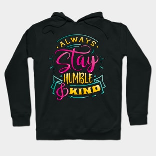 Always stay humble & Kind Inspirational Quote Design Gift Hoodie